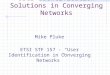User Identification Solutions in Converging Networks Mike Pluke ETSI STF 157 - “User Identification…