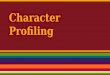 Character Profiling. What is Character Profiling? “Characterization: making the characters seem vivid,…