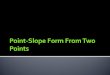 Given two points, you can write an equation in point- slope form by first finding the slope using…