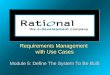 Requirements Management with Use Cases Module 5: Define The System To Be Built Requirements Management…