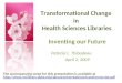 Transformational Change in Health Sciences Libraries Inventing our Future Patricia L. Thibodeau April…