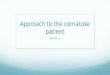 Approach to the comatose patient Stephen Lo. Introduction Focus on developing a structured approach…