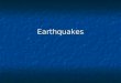 Earthquakes. What’s an Earthquake? Earthquakes are movements of the ground that are caused by a sudden…