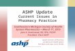 ASHP Update Current Issues in Pharmacy Practice Southeastern Michigan Society of Health System Pharmacists…