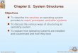 2.1 Silberschatz, Galvin and Gagne ©2005 Operating System Principles Chapter 2: System Structures To