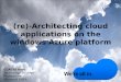 (re)-Architecting cloud applications on the windows Azure platform CLAEYS Kurt Technology Solution Professional