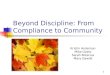 1 Beyond Discipline: From Compliance to Community Kristin Anderson Mike Goetz Sarah Rotarius Mary Gawlik