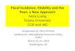 Fiscal Incidence, Mobility and the Poor: a New Approach Nora Lustig Tulane University CGD and IAD Symposium…