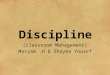 Discipline (classroom Management) Maryam.H & Shayma Yousef