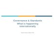 Governance & Standards What is happening internationally Triona Fortune, March 2016