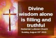 Divine wisdom alone is filling and truthful Redeemer Lutheran Church Sunday, August 23 rd 2015