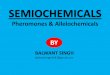 Semiochemicals pheromones