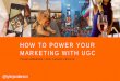 How To Power Your Marketing With User-Generated Content (UGC)
