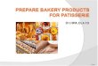 Prepare Bakery Products for Patisserie