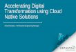 Accelerating Digital Transformation using Cloud Native Solutions