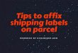 How to affix shipping label on the parcel ?