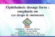 Ophthalmic dosage form: eye drops & ointment