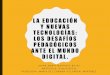 La educación y nuevas tecnologías: los desafíos pedagógicos ante el mundo digital