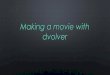 Making a movie with dvolver