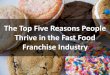 The Top Five Reasons People Thrive in the Fast Food Franchise Industry