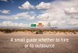 A small guide whether to hire or to outsource