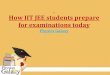 How iit jee students prepare for examinations today