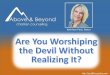 Are You Worshiping the Devil Without Realizing It?