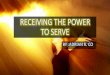 RECEIVING THE POWER TO SERVE