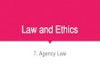 7. law and ethics - Agency Law