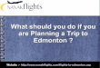 What should you do if you are planning a trip to edmonton