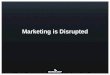 Marketing is disrupted