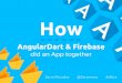 How AngularDart & Firebase did an App together
