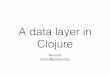 A data layer in clojure