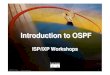 Introduction to OSPF - Internet Societyws.edu.isoc.org/workshops/2004/CEDIA2/material/b2-1up.pdf · Introduction to OSPF ISP/IXP Workshops. ... • Five types of OSPF routing protocol