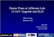 Future Plans at Jefferson Lab: 12 GeV Upgrade and ELICcasa.jlab.org/viewgraphs/2007/Lung_DIS2007_12GeV_ELIC.pdf · Future Plans at Jefferson Lab: 12 GeV Upgrade and ELIC Allison Lung