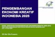 PENGEMBANGAN EKONOMI KREATIF INDONESIA 2025 · PDF fileNilai PDB 9 Sektor Lapangan Usaha Utama dan Industri Kreatif di Indonesia Tahun 2006 Berdasar ... perkembangan industri kreatif