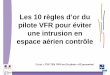 Les 10 règles d’or du pilote VFR pour ... - acmv.free.fracmv.free.fr/acmv/public/Les_10_regle_d_or_du_pilote_VFR.pdf · 3 2. La charge du pilote augmente rapidement en mauvaises