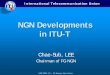 NGN Developments in ITU- · PDF fileNGN Developments in ITU-T Chae ... zUnified service characteristics for the same service as perceived by the user; ... zMobility, QoS , Traffic