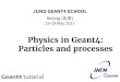 Physics in Geant4: Particles and processes - Indico [Home]indico.ihep.ac.cn/event/6764/session/26/contribution/9/material/... · Physics in Geant4: Particles and processes Geant4tutorial