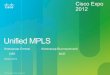 Unified MPLS - cisco. · PDF file• MPLS выбран как транспортная технология – возможность виртуализации, ... Seamless MPLS