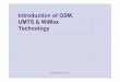 Introductionof GSM, UMTS & WiMax  · PDF file  Network Architecture Comparison UMTS Architecture (1) zRadio: WCDMA zCore: ATM Platform in both Circuit-Switched Domain and Packet