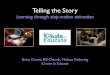Telling the Story - boostconference.org K-12 STEM... · Telling the Story Learning through ... Control of space and time ... Ways of using SAM Animation Insights Story Telling Predictions