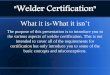 What it is-What it isn’t - American Welding Society · PDF fileWhat it is-What it isn’t ... Welder Performance Qualification Tests ... This is from the American Welding Societies