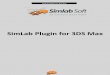 SimLab Plugin for 3DS Max - simlab-soft. · PDF file3 SimLab plugin for 3DS Max Requirements The plug-in is supported on the following versions of 3DS Max (2009, 2010, 2011, and 2012),