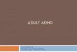 Assessment of Adult ADHD - Ohio Association of County ... Handouts/Session 22… · ADHD DSM-IV Diagnostic Criteria! ... Malingering Tests Applied to ADHD Assessments! Sullivan, 