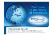 How secure is LTE? - ETSI secure is LTE presenta… · LTE –building on UMTS Security UMTS is stronger than GSM in some ways: ... How secure is LTE presentation at ETSI stand during