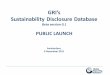 GRI’s Sustainability Disclosure Database · PDF fileGRI’s Sustainability Disclosure Database Beta version 0.1 PUBLIC LAUNCH Amsterdam, ... Large companies making the most of assurance