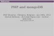 PHP and mongoDB - Derick Rethans · PDF fileAbout Me Derick Rethans Dutchman living in London PHP mongoDB driver maintainer for 10gen (the company behind mongoDB) Author of Xdebug
