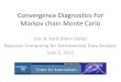 Convergence Diagnostics For MCMC - · PDF fileMCMC: A Science & an Art • Science: If your algorithm is designed properly, the Markov chain will converge to the target distribution