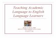 Teaching Academic Language to English Language · PDF fileTeaching Academic Language to English Language Learners ... the English Language Learner term is often preferred over 